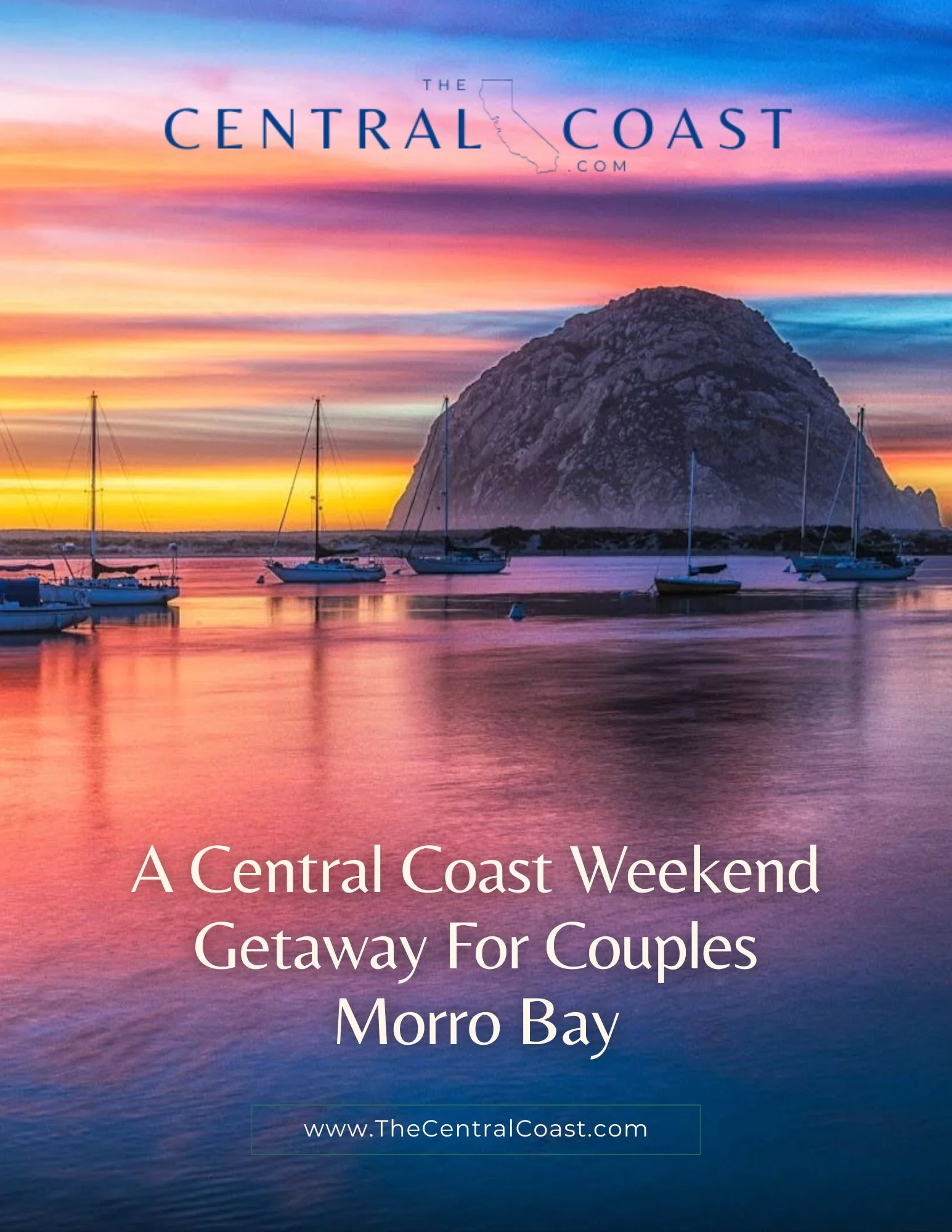 Colorful sunset over Morro Bay with sailboats on the water and Morro Rock in the background. Text promotes a Central Coast weekend getaway for couples in Morro Bay. TheCentralCoast.com